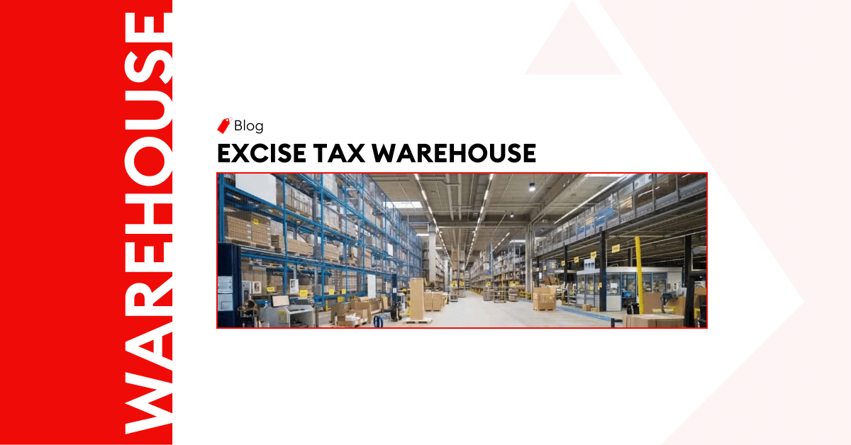 Excise Tax Warehouse: What It Is And How It Works