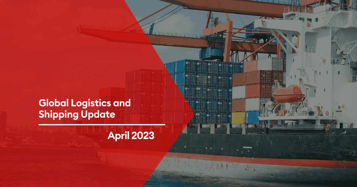 Global Shipping & Logistics Market Update – April 2023 