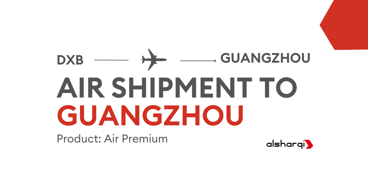 Air Shipment to Guangzhou International Airport l Al Sharqi Case Study