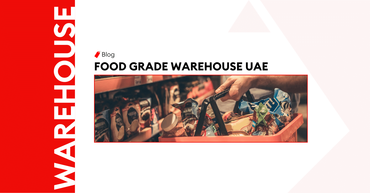 Keeping Your Food Safe with Food Grade Warehouse in Dubai