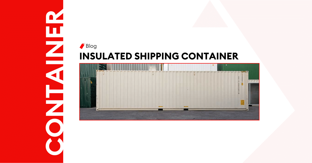A Complete Guide To Insulated Shipping Container