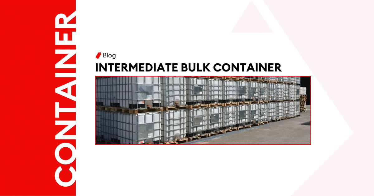 Intermediate Bulk Container: A Dept Guide To Types, Dimension & Specifications