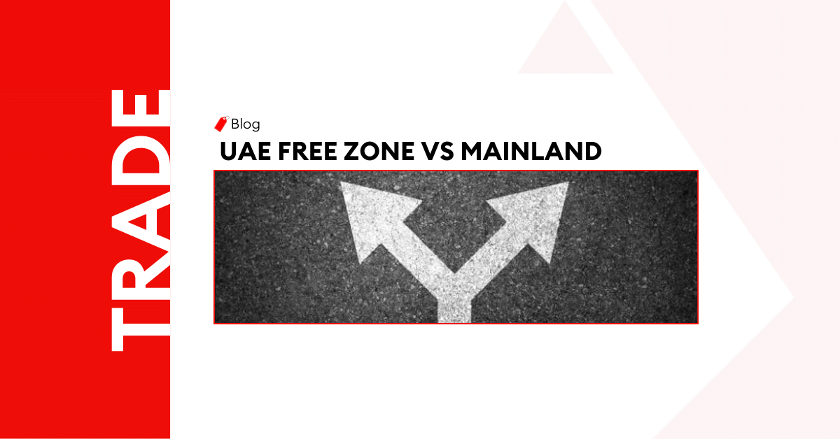 UAE Free Zone vs. Mainland: Which One is Right for Your Business? 