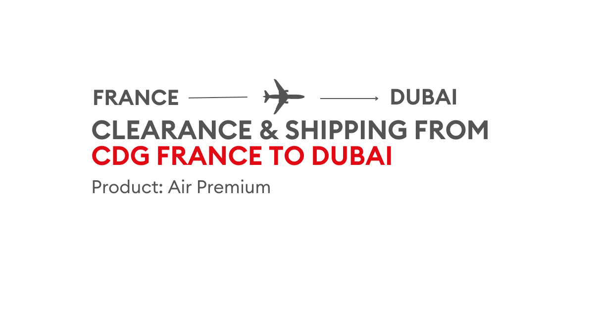 Clearance & Shipping From CDG France to Dubai