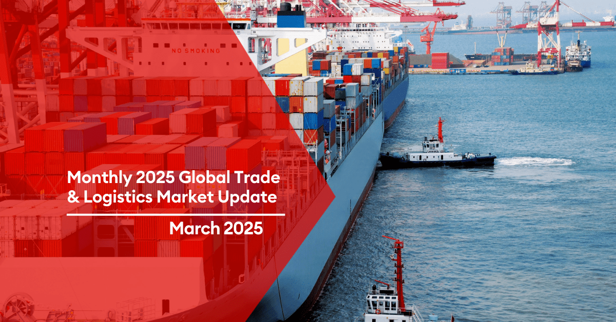 March 2025 Global Trade & Logistics Market Update