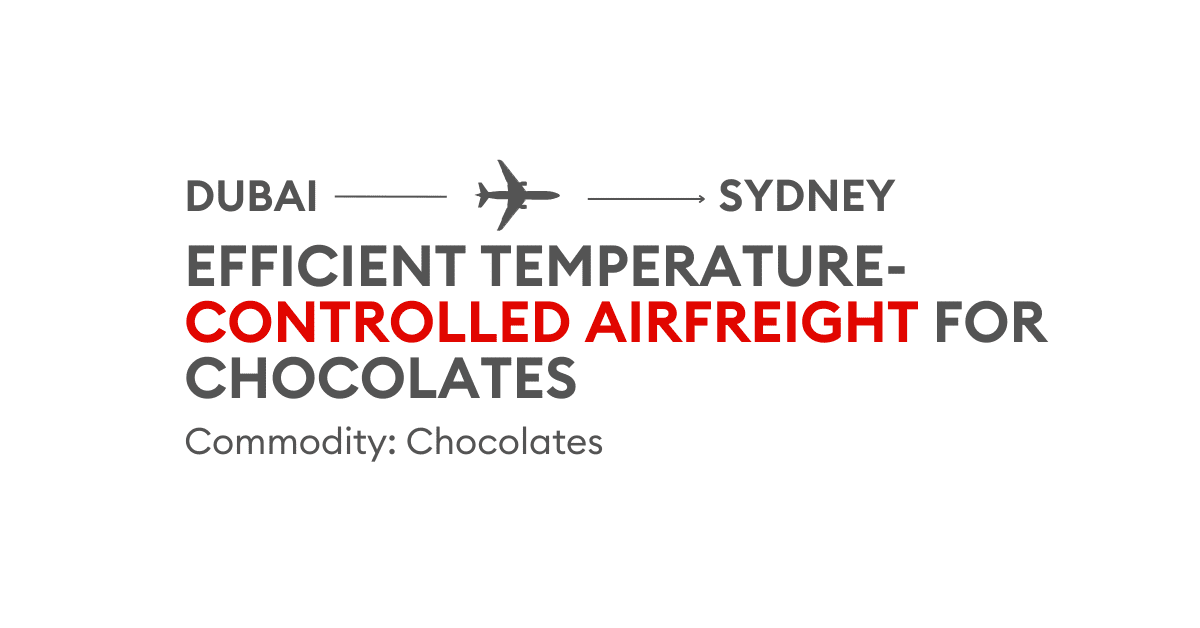 Seamless Airfreight Delivery of Chocolates from Dubai to Sydney | A Case Study